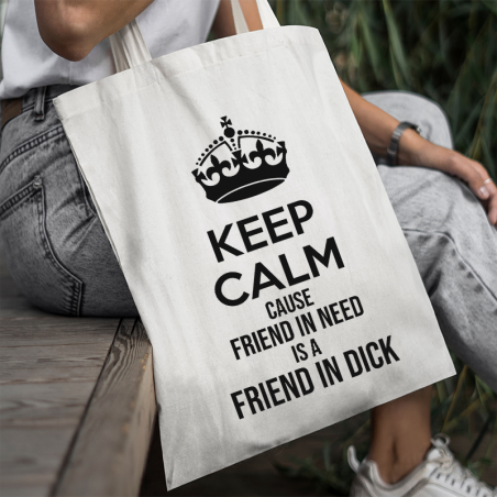 Torba | Keep Calm cause Friend in Need is a Friend in Dick