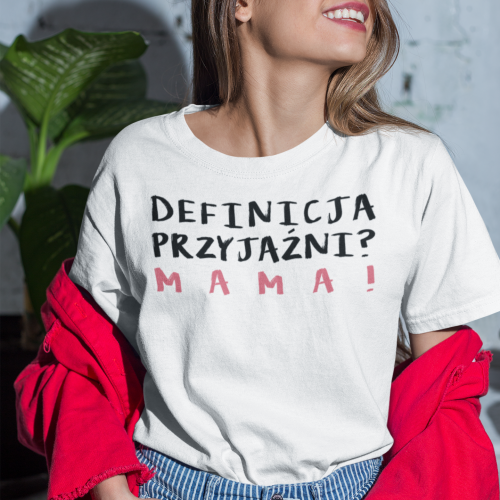 Definicja Przyjaźni? Mama!