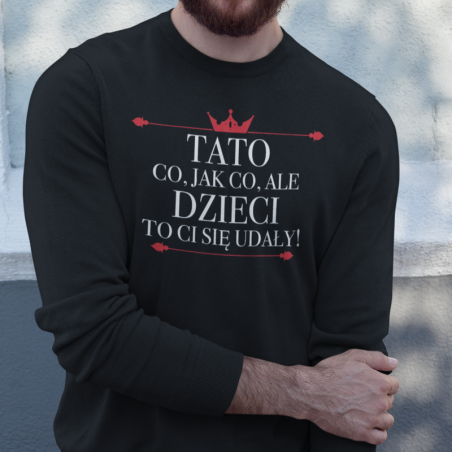 Bluza- Tato Co Jak Co Ale Dzieci Ci Się Udały [OUTLET 2]