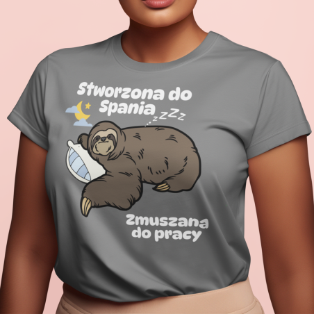 Koszulka damska | Stworzona Do Spania, Zmuszana Do Pracy