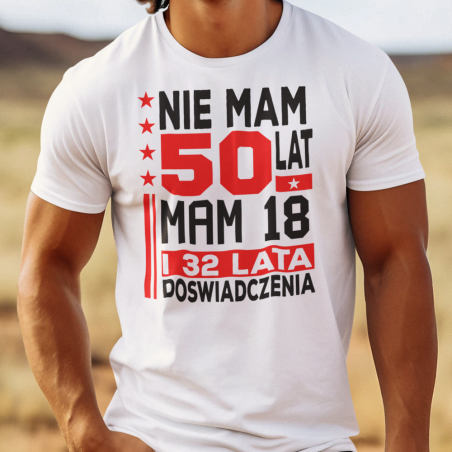 Koszulka męska | Nie Mam 50 Lat, Mam 18 i 32 Lata Doświadczenia
