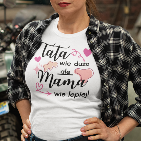 Koszulka damska | Tata Wie Dużo Ale Mama Wie Lepiej