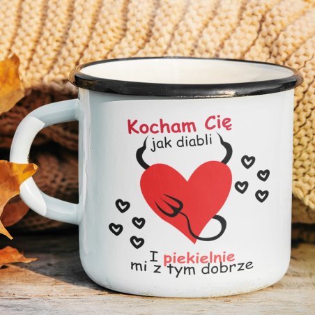 Kubek Emaliowany | Kocham Cię Jak Diabli I Piekielnie Mi Z Tym Dobrze