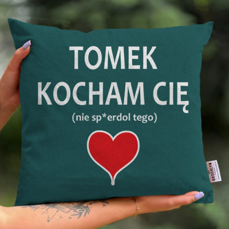 Poduszka personalizowana | Kocham Cię - Nie Zepsuj Tego