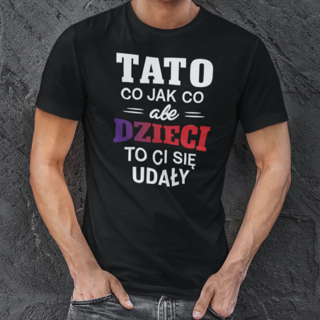 Koszulka męska | Tato - Dzieci Ci Się Udały