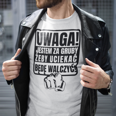 Koszulka męska | Uwaga, Jestem Za Gruby Żeby Uciekać - Będę Walczyć