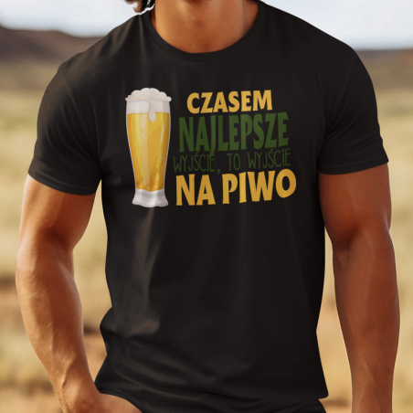 Koszulka męska | Czasem Najlepsze Wyjście, To Wyjście Na Piwo [OUTLET2]