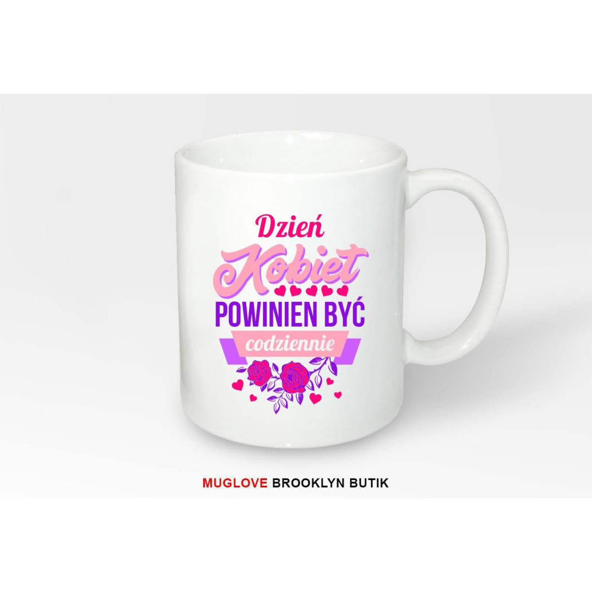 Kubek z nadrukiem DZIEŃ KOBIET POWINIEN BYĆ CODZIENNIE