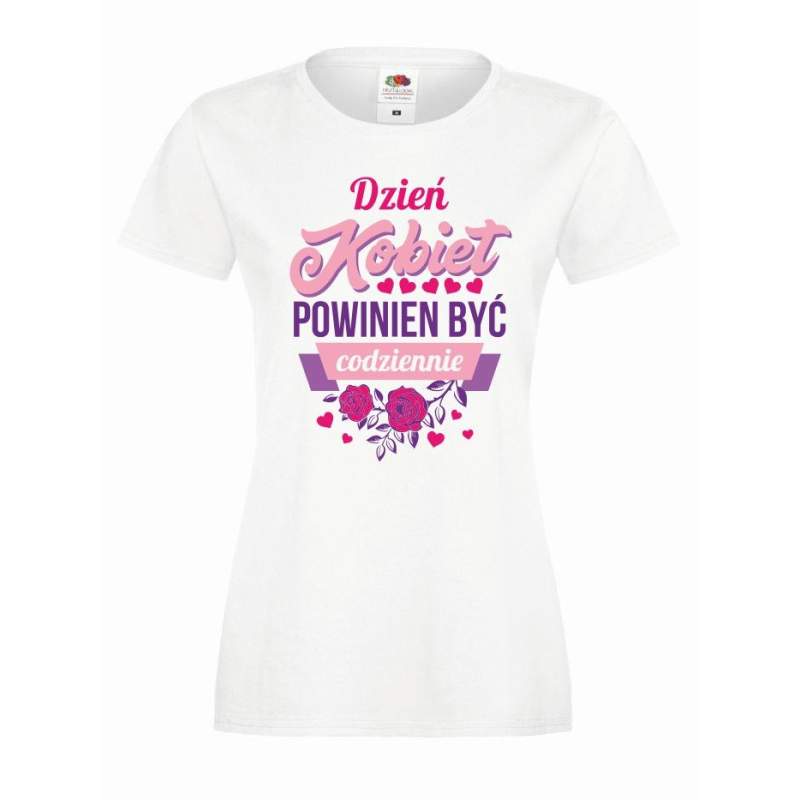 T-shirt lady DTG DZIEŃ KOBIET POWINIEN BYĆ CODZIENNIE