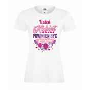 T-shirt lady DTG DZIEŃ KOBIET POWINIEN BYĆ CODZIENNIE