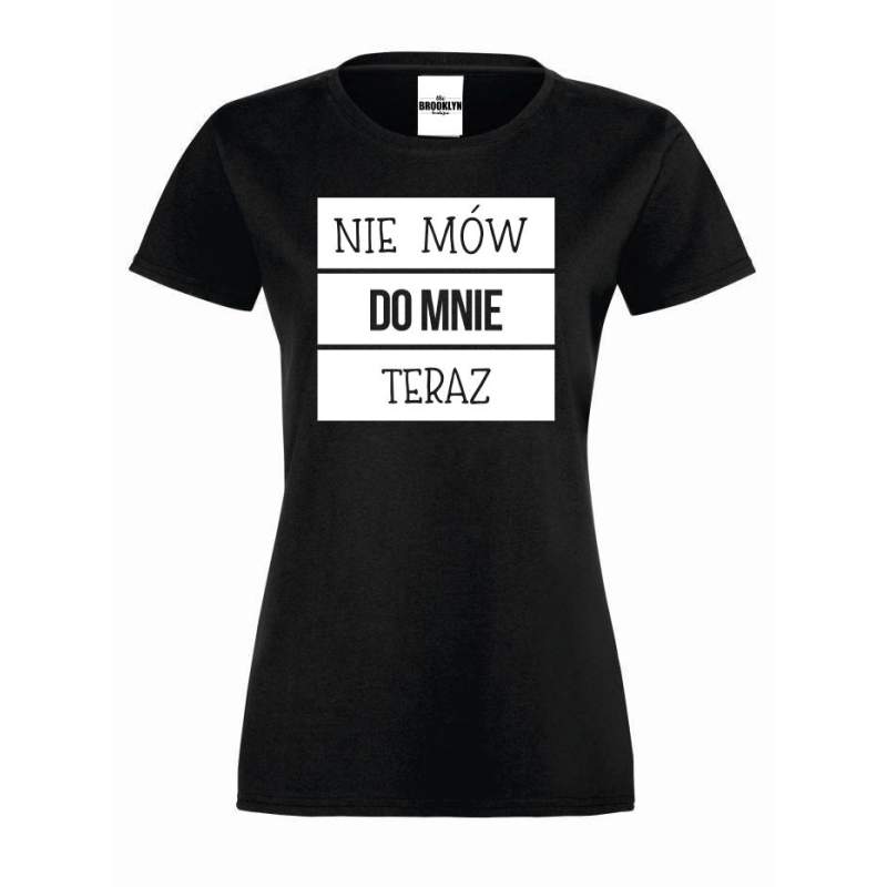 T-shirt lady NIE MÓW DO MNIE TERAZ