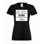 T-shirt lady NIE MÓW DO MNIE TERAZ