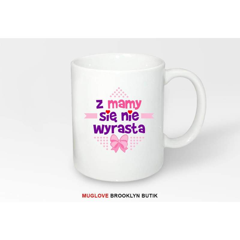 Kubek z nadrukiem Z MAMY SIĘ NIE WYRASTA