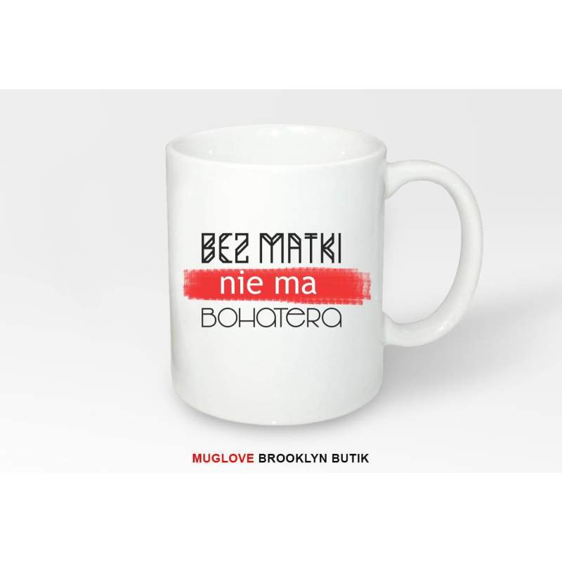 Kubek z nadrukiem BEZ MATKI NIE MA BOHATERA