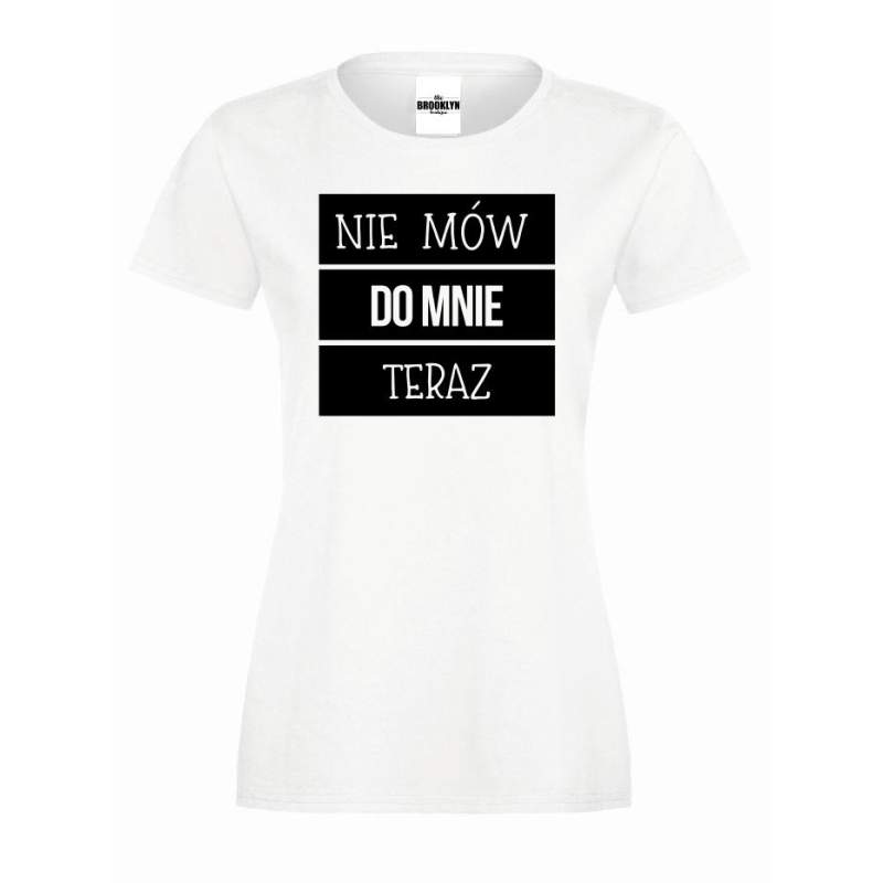 T-shirt lady NIE MÓW DO MNIE TERAZ