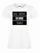 T-shirt lady NIE MÓW DO MNIE TERAZ