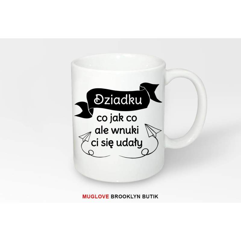 Kubek z nadrukiem Dziadku co jak co ale wnuki ci sie udały