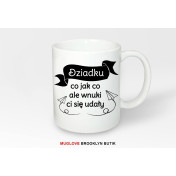 Kubek z nadrukiem Dziadku co jak co ale wnuki ci sie udały