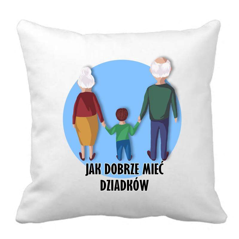 PODUSZKA druk Jak dobrze mieć dziadków