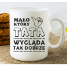 Kubek z nadrukiem TATA WYGLĄDA DOBRZE