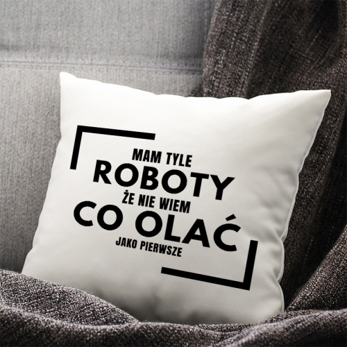 Poduszka | Mam tyle roboty...