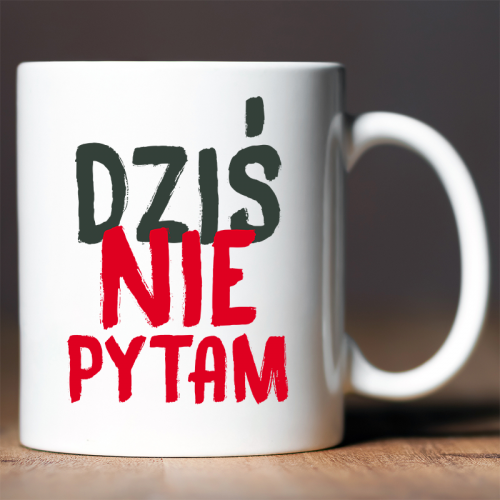 Kubek z nadrukiem Dziś nie...