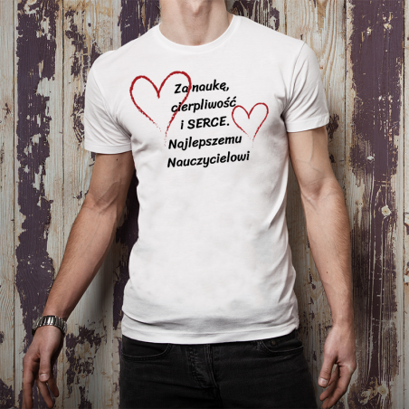 T-shirt | Za naukę, cierpliwość i serce - Najlepszemu Nauczycielowi